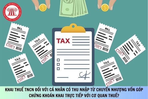 Khai thuế TNCN đối với cá nhân có thu nhập từ chuyển nhượng vốn góp chứng khoán khai trực tiếp với cơ quan thuế?