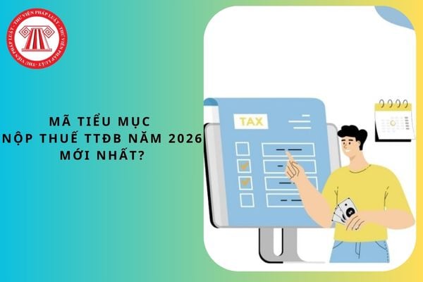 Mã tiểu mục nộp thuế tiêu thụ đặc biệt năm 2026 mới nhất?