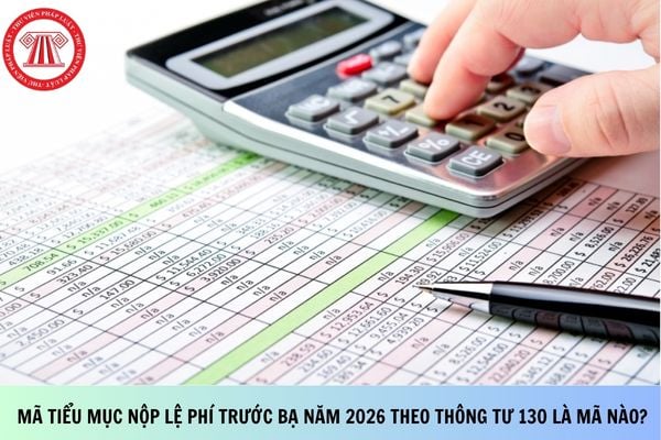Mã tiểu mục nộp lệ phí trước bạ năm 2026 theo Thông tư 130 là mã nào?