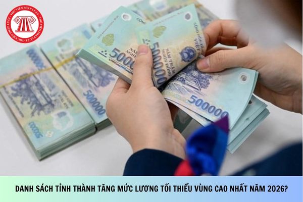 Danh sách tỉnh thành tăng mức lương tối thiểu vùng cao nhất năm 2026?