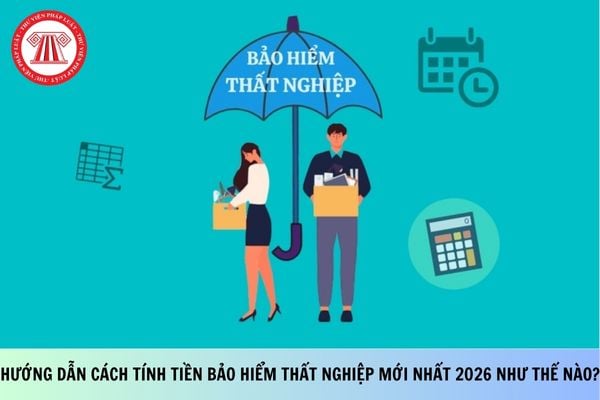 Hướng dẫn cách tính tiền bảo hiểm thất nghiệp mới nhất 2026 như thế nào?