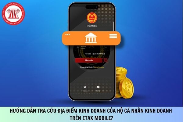 Hướng dẫn tra cứu địa điểm kinh doanh của hộ cá nhân kinh doanh trên EtaxMobile?
