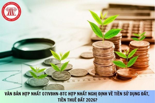Đã có Văn bản hợp nhất 07/VBHN-BTC hợp nhất Nghị định về tiền sử dụng đất, tiền thuê đất 2026?
