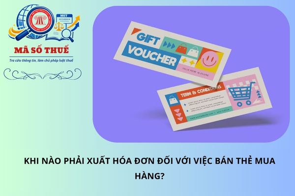 Khi nào phải lập hóa đơn đối với việc bán thẻ mua hàng?