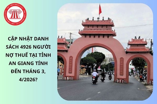 Cập nhật danh sách 4926 người nợ thuế tại tỉnh An Giang tính đến tháng 3, 4/2026?