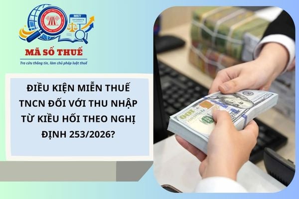 Điều kiện miễn thuế TNCN đối với thu nhập từ kiều hối theo Nghị định 253/2026?