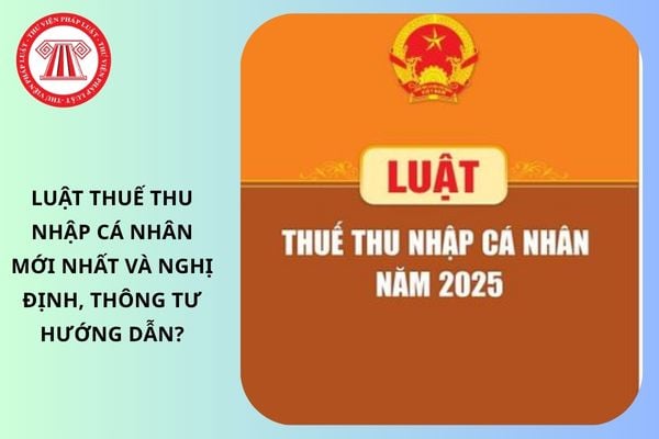 Luật Thuế Thu nhập cá nhân mới nhất và Nghị định, Thông tư hướng dẫn?