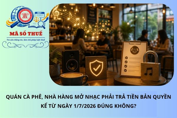 Quán cà phê, nhà hàng mở nhạc phải trả tiền bản quyền kể từ ngày 1/7/2026 đúng không?