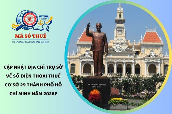 Cập nhật địa chỉ trụ sở về số điện thoại Thuế cơ sở 29 Thành phố Hồ Chí Minh năm 2026?