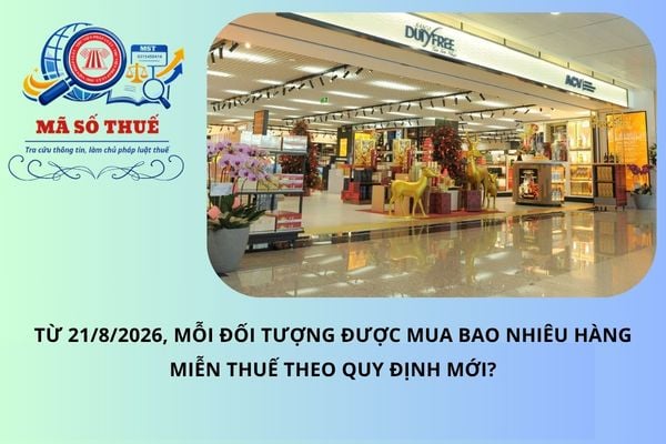 Từ 21/8/2026, mỗi đối tượng được mua bao nhiêu hàng miễn thuế theo quy định mới?