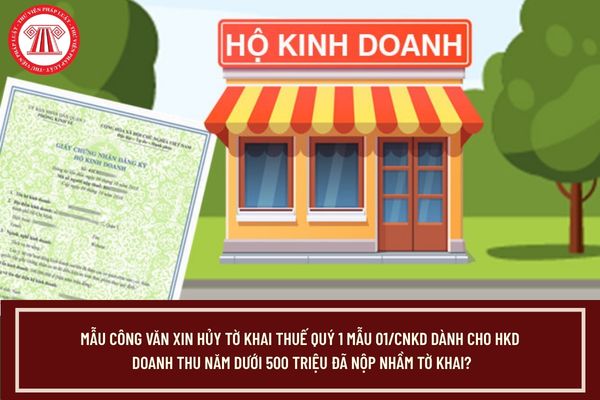 Mẫu công văn xin hủy tờ khai thuế mẫu 01/CNKD dành cho HKD doanh thu năm dưới 500 triệu đã nộp nhầm tờ khai?