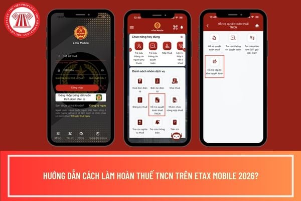 Hướng dẫn cách làm hoàn thuế TNCN trên eTax Mobile 2026?