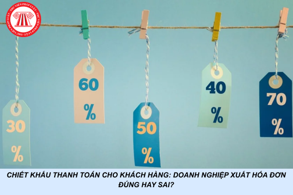 Chiết khấu thanh toán cho khách hàng: Doanh nghiệp có cần xuất hóa đơn riêng không?