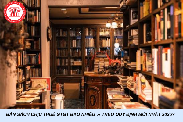 Bán sách chịu thuế GTGT bao nhiêu % theo quy định mới nhất 2026?