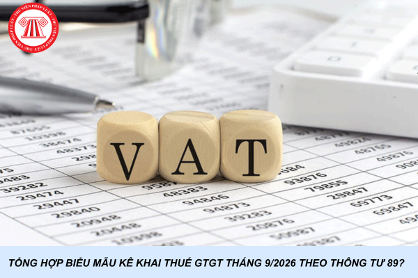 Tổng hợp biểu mẫu kê khai thuế GTGT tháng 9/2026 theo Thông tư 89?