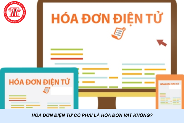 Hóa đơn điện tử có phải là hóa đơn VAT không?