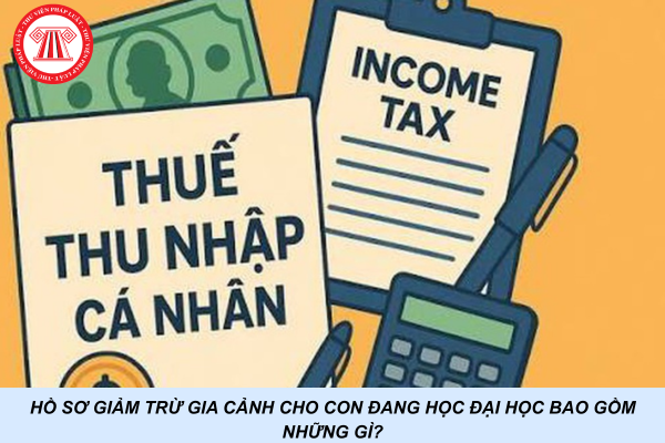 Hồ sơ giảm trừ gia cảnh cho con đang học đại học bao gồm những gì?