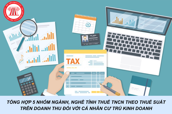 Tổng hợp 5 nhóm ngành, nghề tính thuế TNCN theo thuế suất trên doanh thu đối với cá nhân cư trú kinh doanh