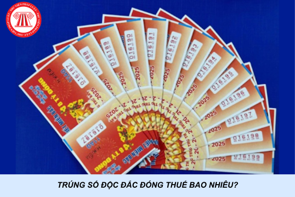 Trúng số độc đắc đóng thuế bao nhiêu? Tính tiền thuế vé số đặc biệt thế nào?