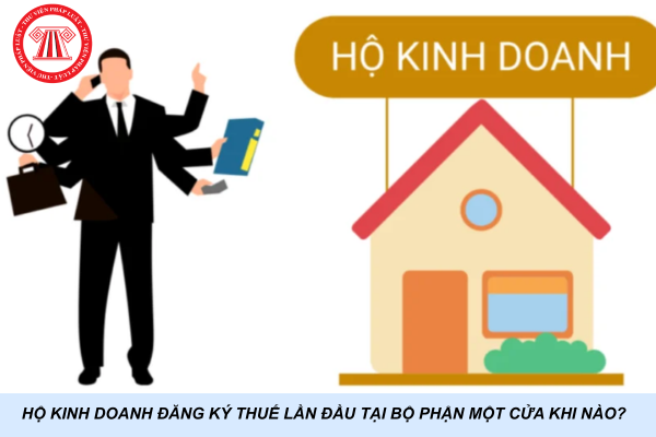 Hộ kinh doanh đăng ký thuế lần đầu tại bộ phận một cửa khi nào?