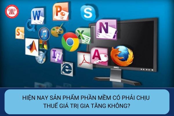 Hiện nay sản phẩm phần mềm có phải chịu thuế giá trị gia tăng không?