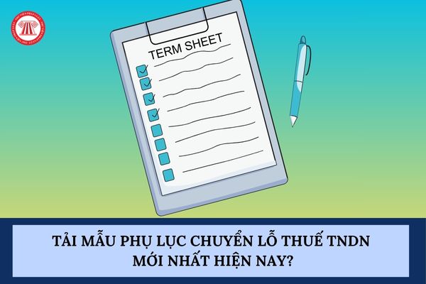 Tải mẫu phụ lục chuyển lỗ thuế TNDN mới nhất hiện nay?