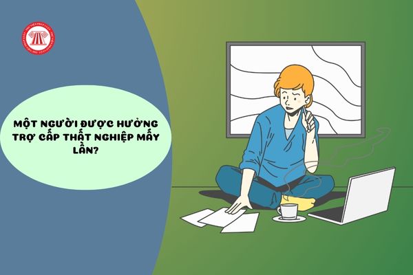 Một người được hưởng trợ cấp thất nghiệp mấy lần?