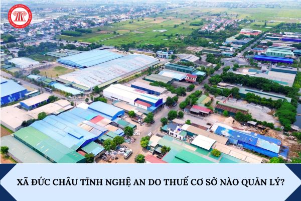 Xã Đức Châu tỉnh Nghệ An do Thuế cơ sở nào quản lý?