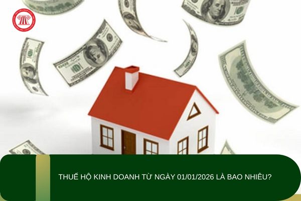 Thuế hộ kinh doanh từ ngày 01/01/2026 là bao nhiêu?