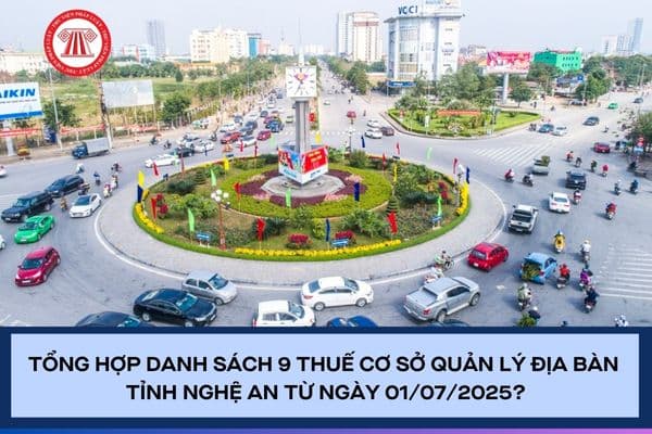 Tổng hợp danh sách 9 Thuế cơ sở quản lý địa bàn tỉnh Nghệ An từ ngày 01/07/2025?