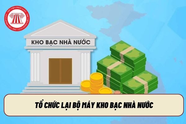 Chính thức thay đổi 20 kho bạc nhà nước khu vực thành 34 cơ quan Kho bạc mới?