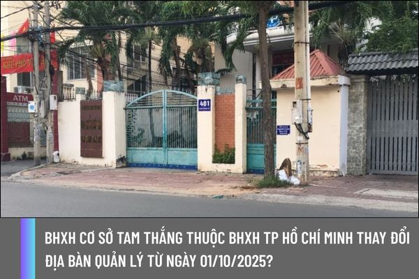 BHXH cơ sở Tam Thắng thuộc BHXH TP Hồ Chí Minh thay đổi địa bàn quản lý từ ngày 01/10/2025?