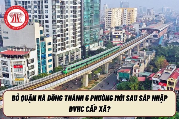 Bỏ Quận Hà Đông thành 5 phường mới sau sáp nhập ĐVHC cấp xã?