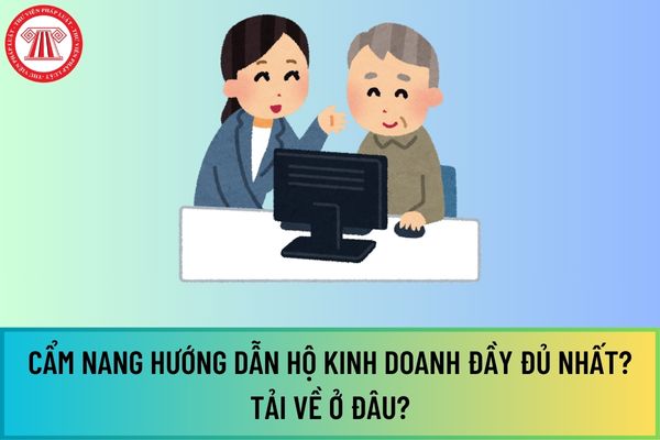 Cẩm nang hướng dẫn hộ kinh doanh đầy đủ nhất? Tải về ở đâu?