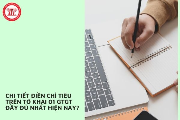 Chi tiết điền chỉ tiêu trên tờ khai 01 GTGT đầy đủ nhất hiện nay?