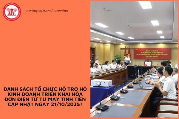 Danh sách tổ chức hỗ trợ hộ kinh doanh triển khai hóa đơn điện tử từ máy tính tiền cập nhật ngày 21/10/2025?