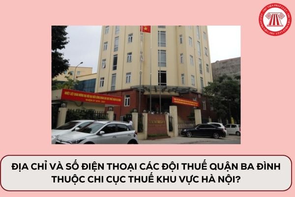 Địa chỉ và số điện thoại các Đội Thuế quận Ba Đình thuộc Chi cục Thuế khu vực Hà Nội?