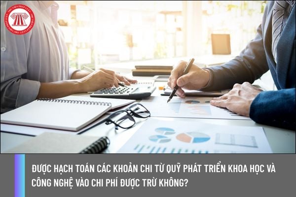 Được hạch toán các khoản chi từ Quỹ phát triển khoa học và công nghệ vào chi phí được trừ không?
