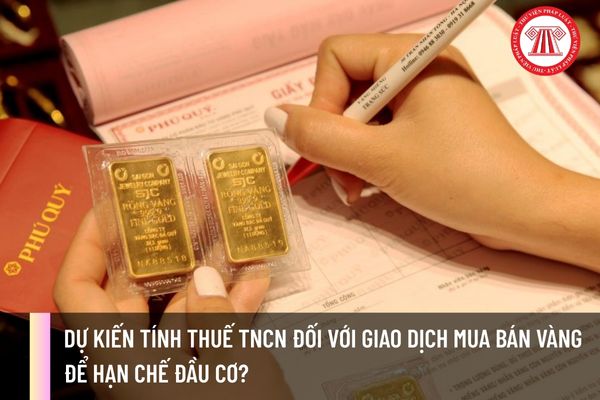 Dự kiến tính thuế TNCN đối với giao dịch mua bán vàng để hạn chế đầu cơ?