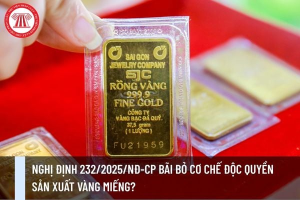 Nghị định 232/2025/NĐ-CP bãi bỏ cơ chế độc quyền sản xuất vàng miếng?