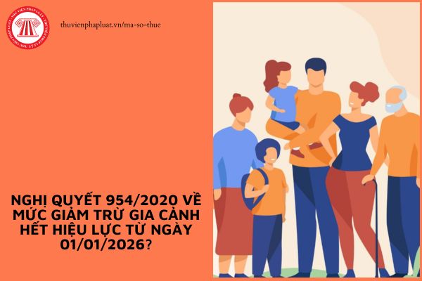 Nghị quyết 954/2020 về mức giảm trừ gia cảnh hết hiệu lực từ ngày 01/01/2026?