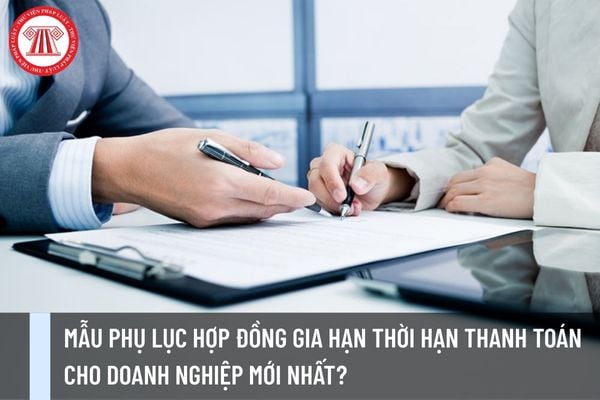Mẫu phụ lục hợp đồng gia hạn thời hạn thanh toán cho doanh nghiệp mới nhất?