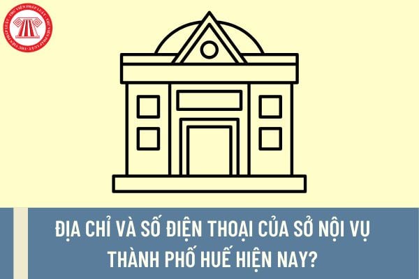 Địa chỉ và số điện thoại của Sở Nội vụ thành phố Huế hiện nay?