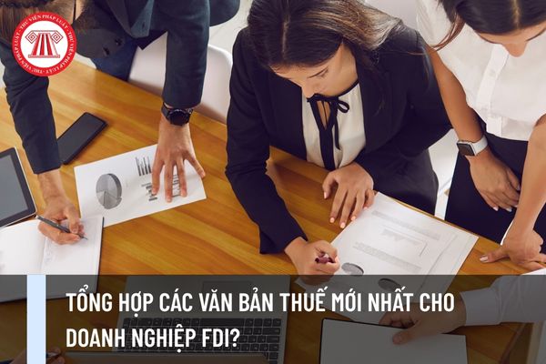 Tổng hợp các văn bản thuế mới nhất cho doanh nghiệp FDI?