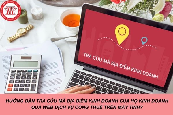 Hướng dẫn tra cứu mã địa điểm kinh doanh của hộ kinh doanh qua web Dịch vụ công Thuế trên máy tính?