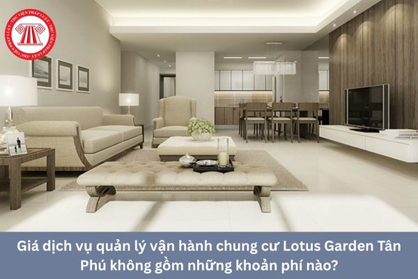 Giá dịch vụ quản lý vận hành chung cư Lotus Garden Tân Phú không gồm những khoản phí nào?