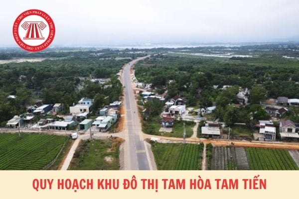 Duyệt quy hoạch khu đô thị Tam Hòa Tam Tiến Quảng Nam? Vị trí quy mô cụ thể ra sao?