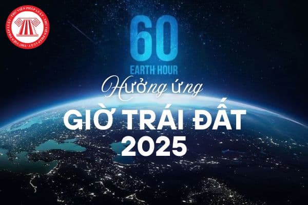 Hưởng ứng giờ trái đất 2025? Giờ Trái đất là sáng kiến của tổ chức nào?