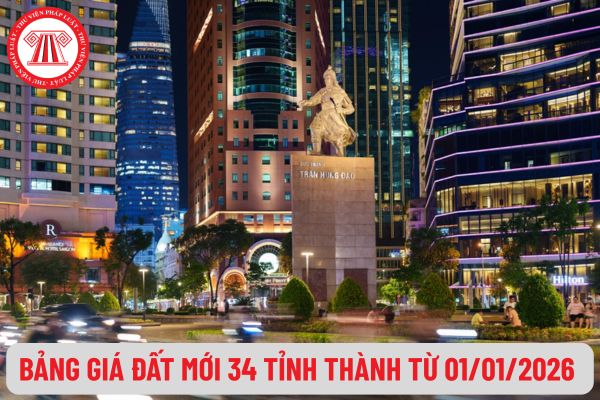 Toàn bộ bảng giá đất mới 34 tỉnh thành áp dụng từ 01/01/2026 (dự kiến) ra sao? Tải về bảng giá đất mới 34 tỉnh thành 2026?
