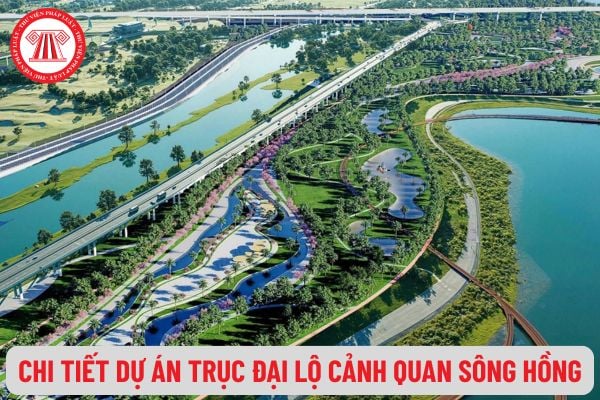 Chi tiết Dự án Trục đại lộ cảnh quan sông Hồng mới nhất